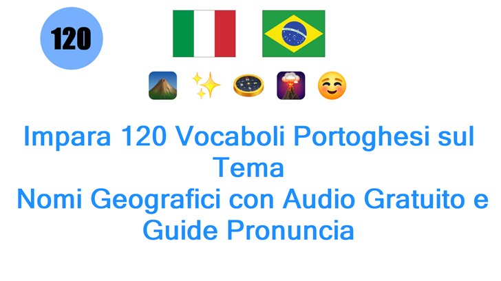 Impara 120 Vocaboli Portoghesi sul Tema: Nomi Geografici con Audio Gratuito e Guide Pronuncia